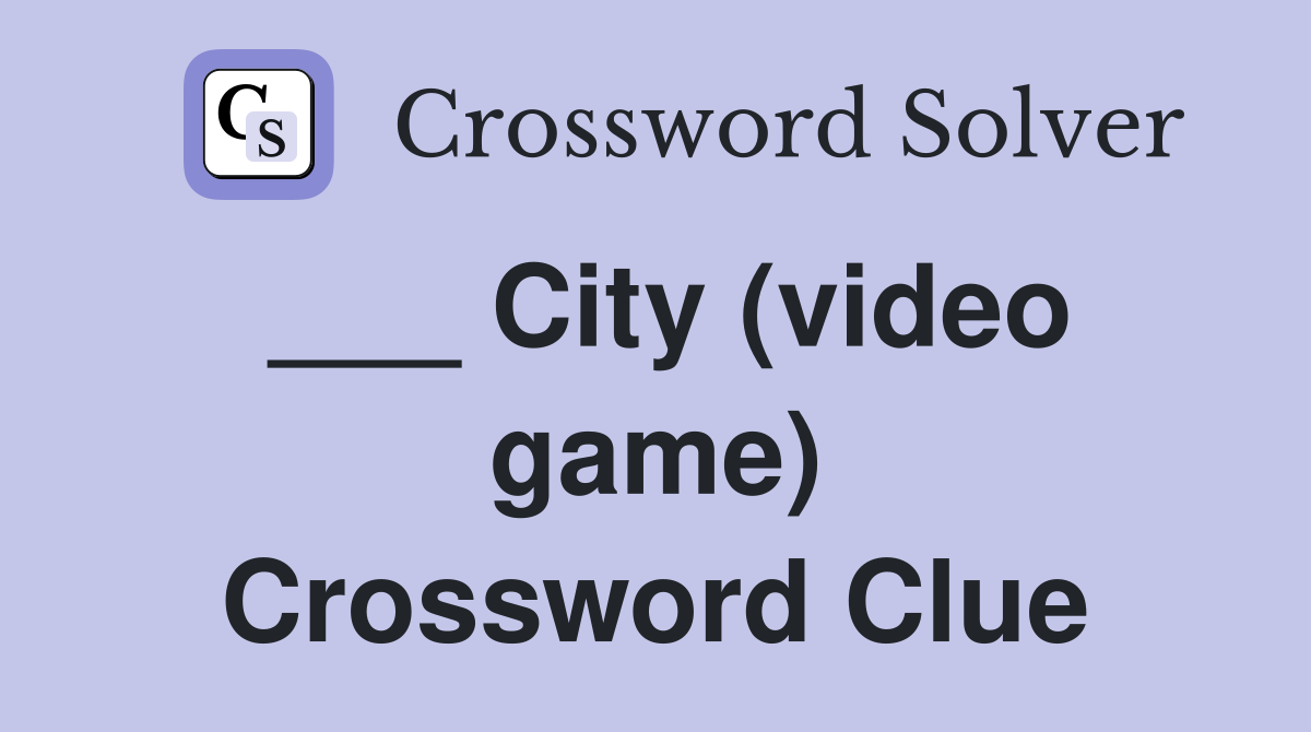 ___ City (video game) Crossword Clue