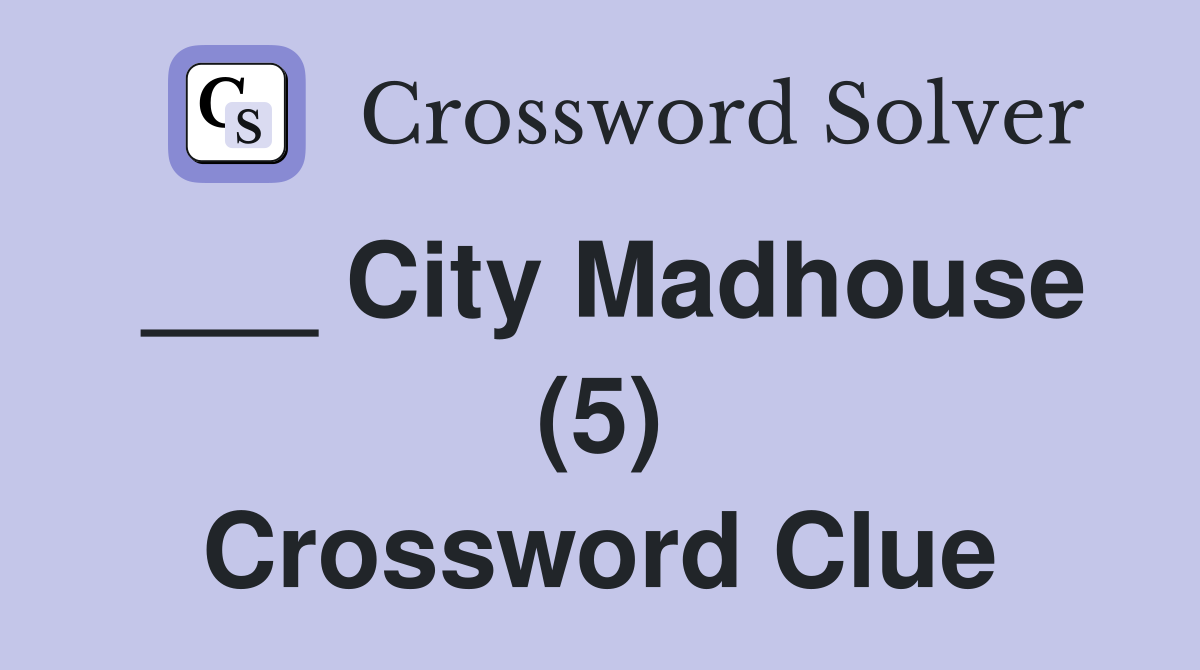 ___ City Madhouse (5) Crossword Clue