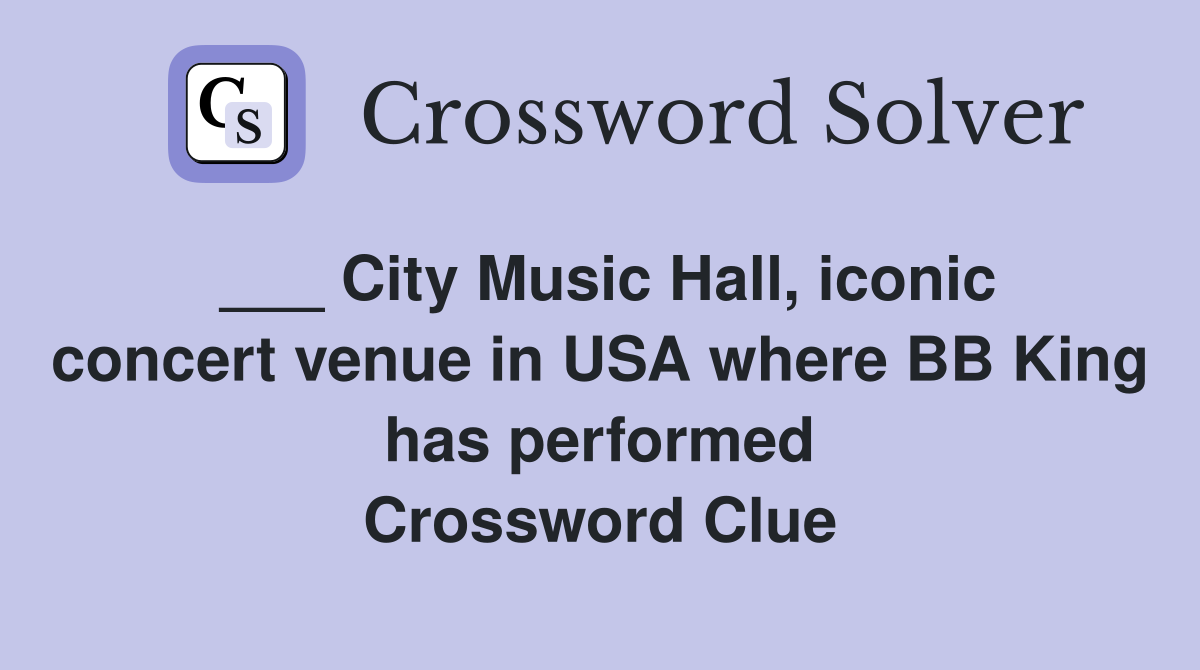 ___ City Music Hall, iconic concert venue in USA where BB King has performed Crossword Clue
