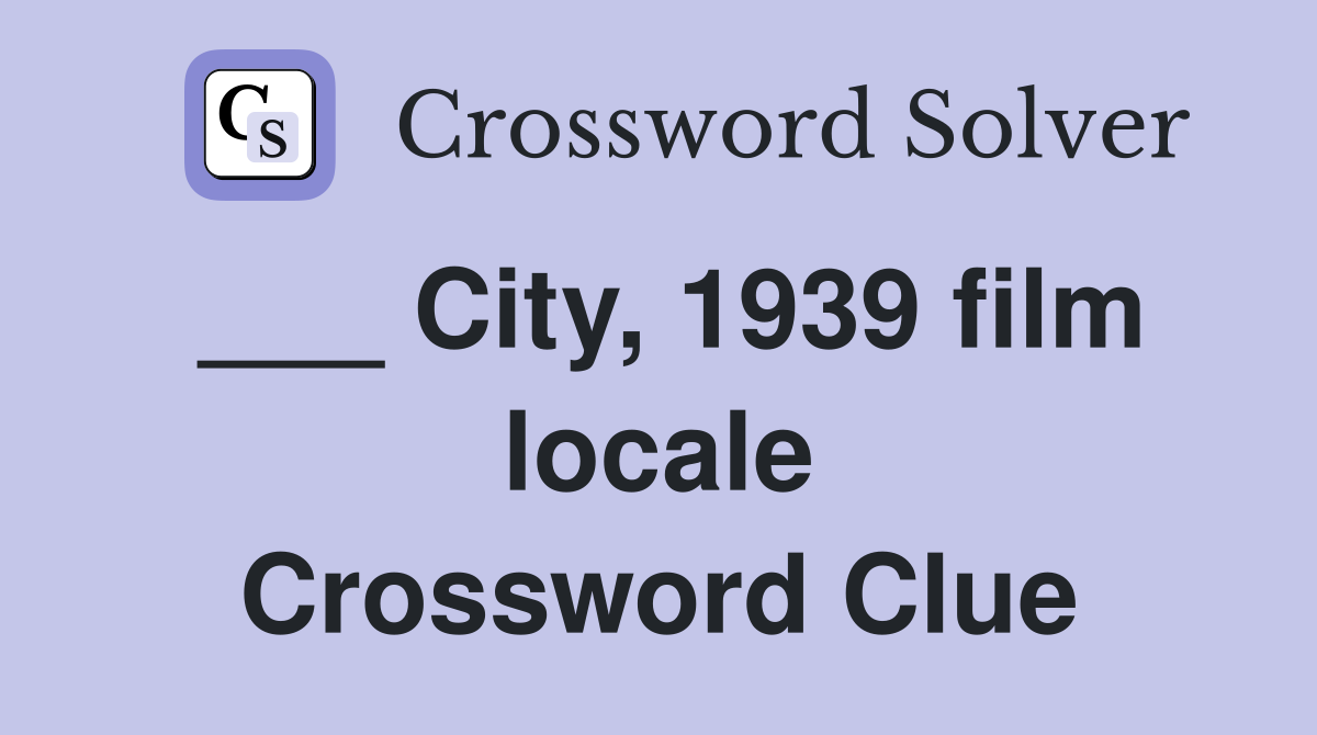 ___ City, 1939 film locale Crossword Clue