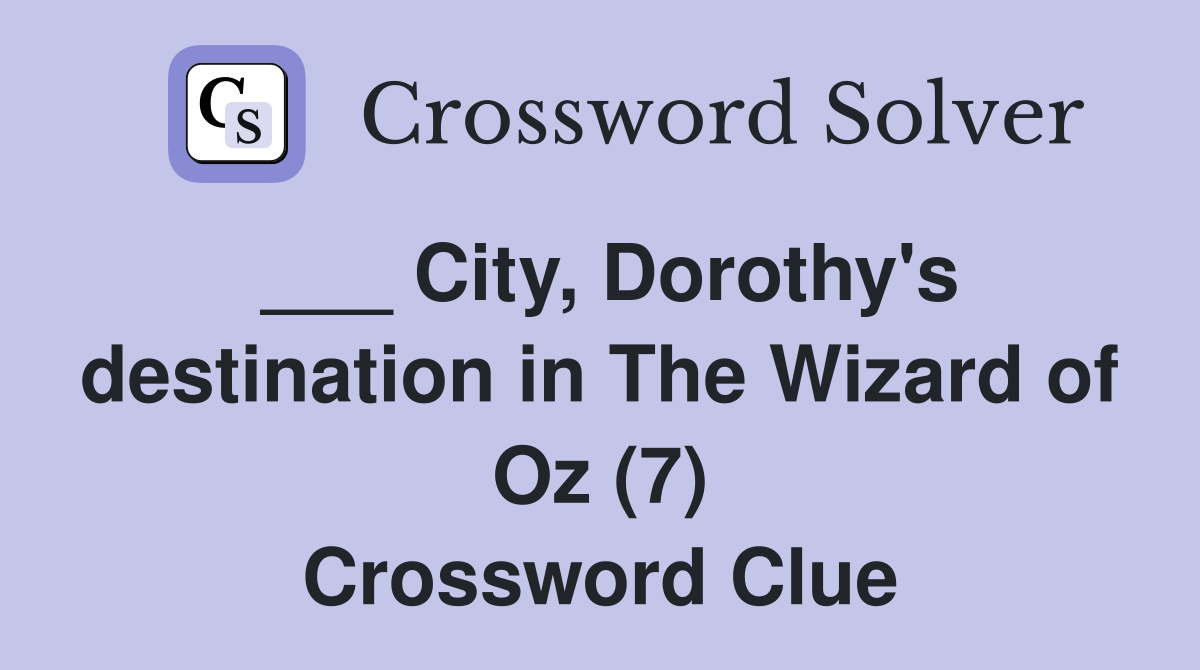 ___ City, Dorothy's destination in The Wizard of Oz (7) Crossword Clue