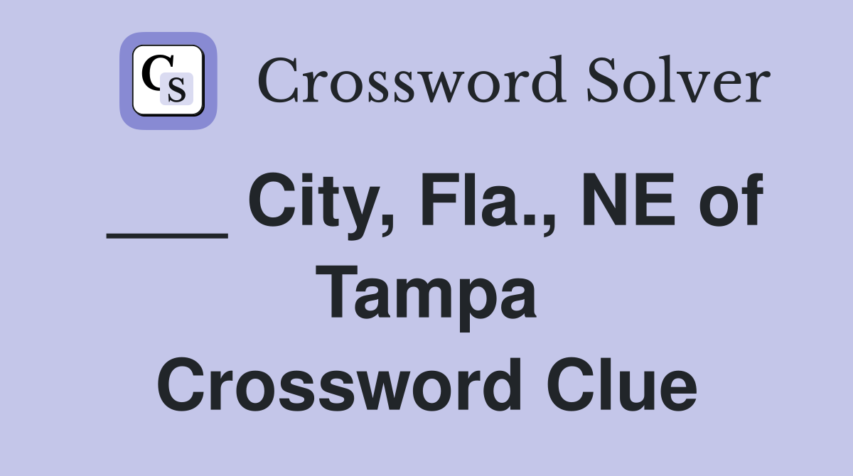 ___ City, Fla., NE of Tampa Crossword Clue
