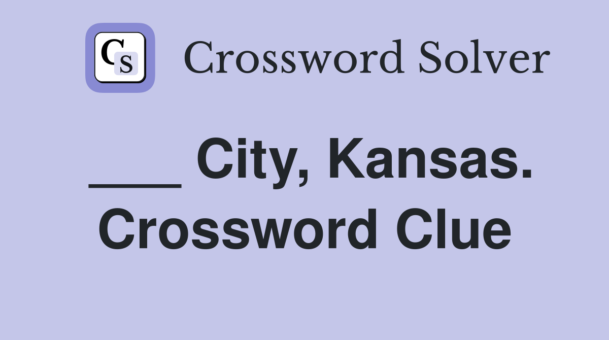 ___ City, Kansas. Crossword Clue