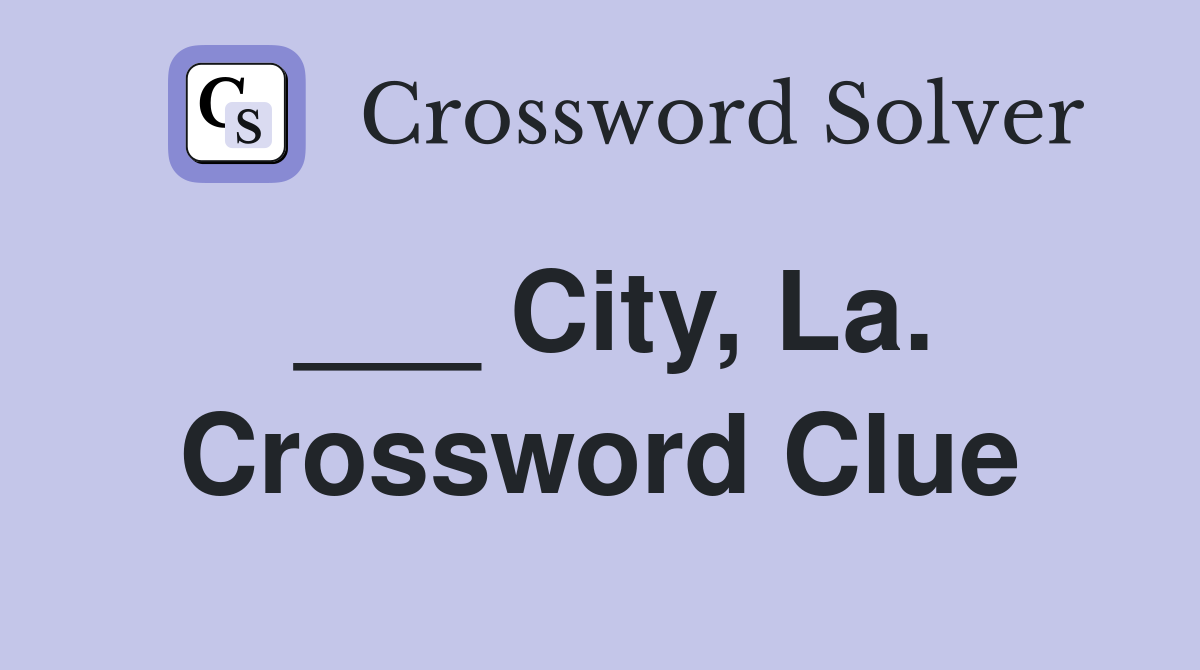 ___ City, La. Crossword Clue