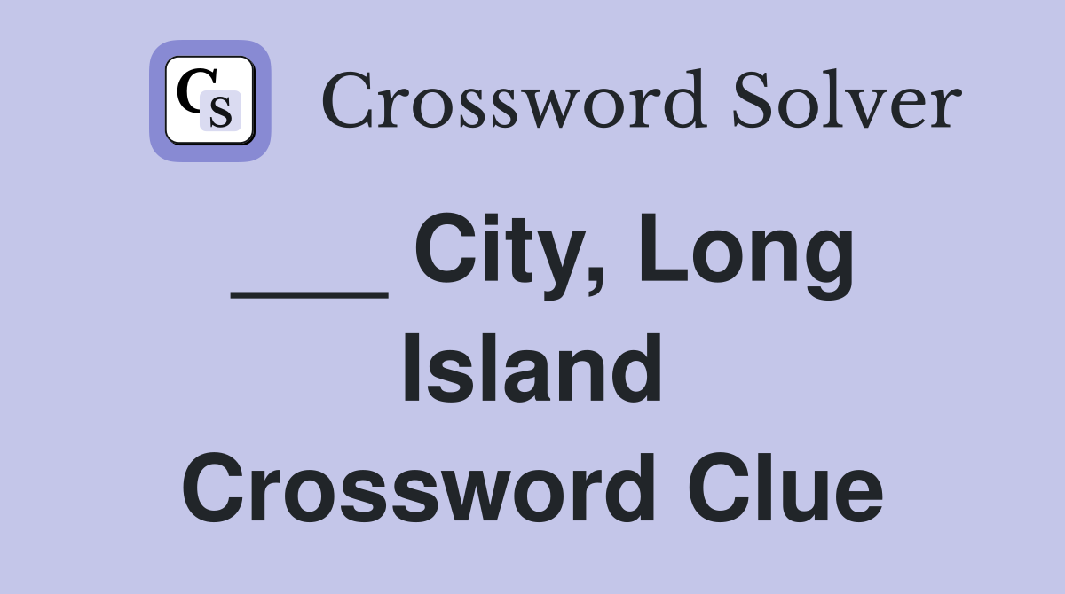 ___ City, Long Island Crossword Clue