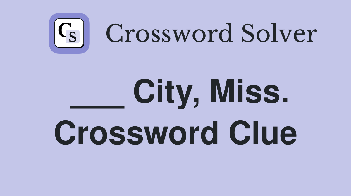 ___ City, Miss. Crossword Clue