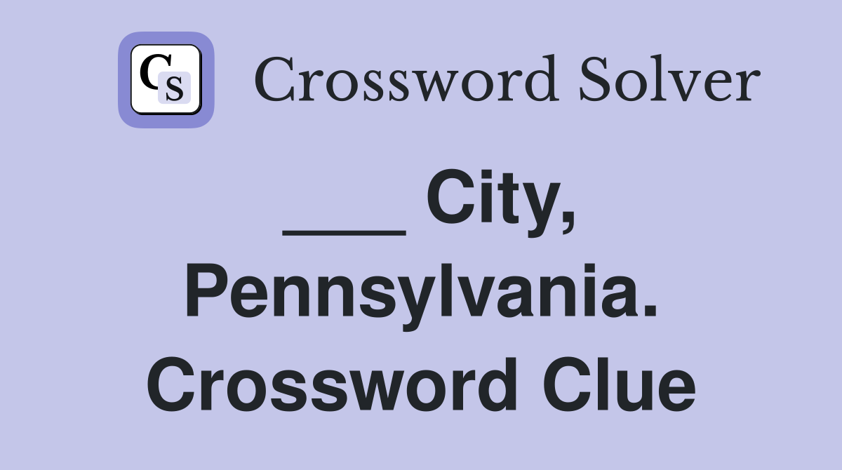 ___ City, Pennsylvania. Crossword Clue