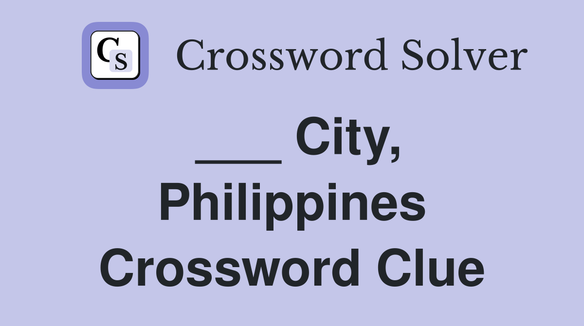 ___ City, Philippines Crossword Clue