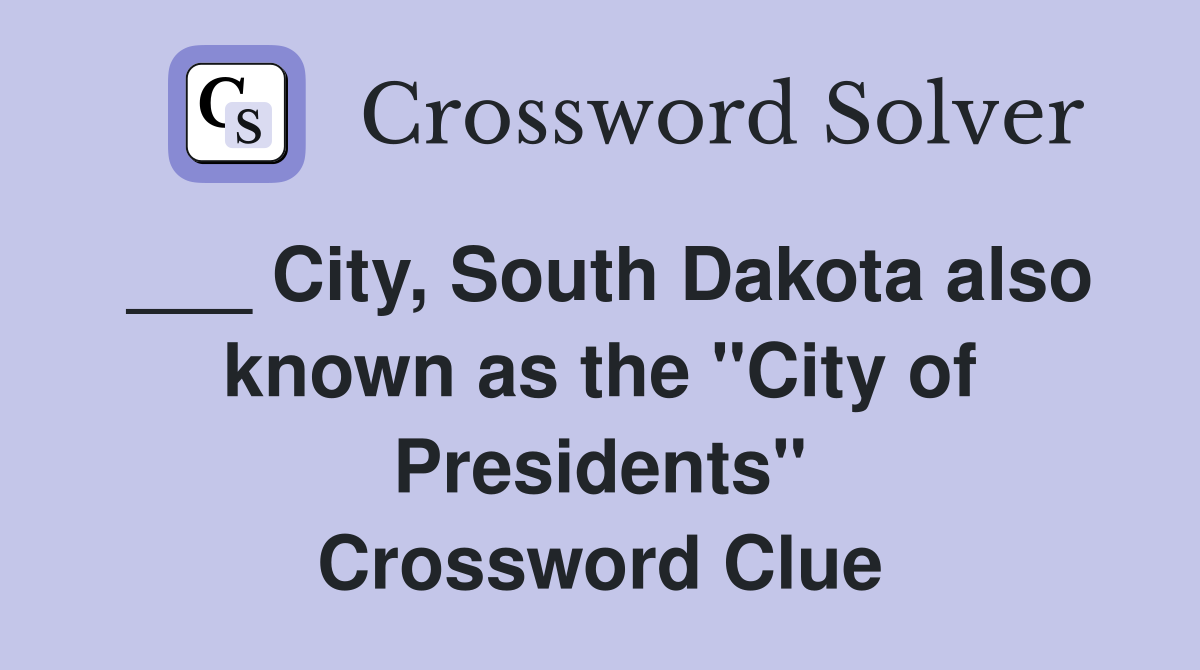 ___ City, South Dakota also known as the "City of Presidents" Crossword Clue