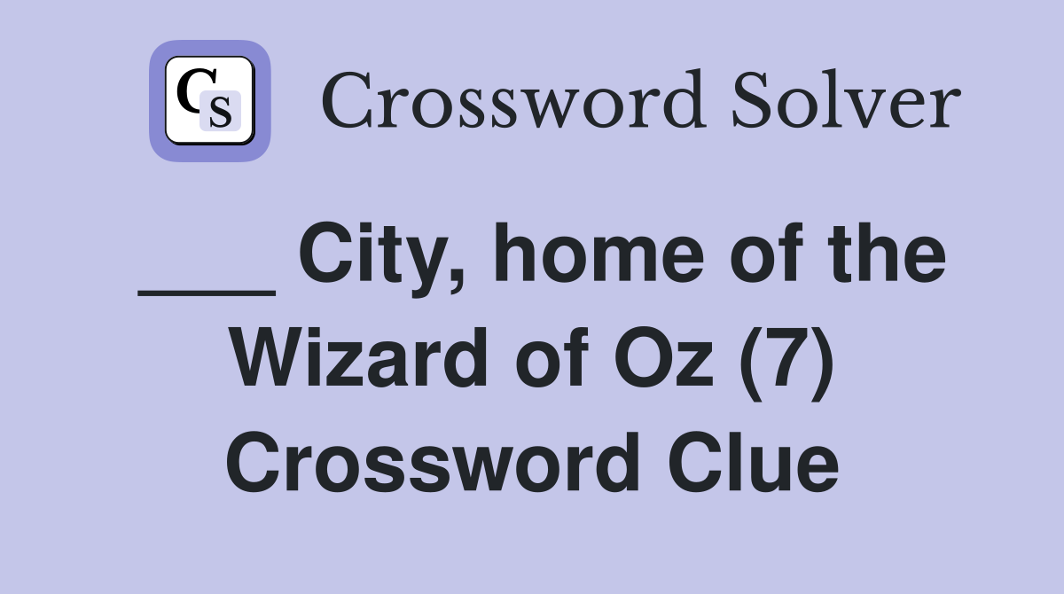 ___ City, home of the Wizard of Oz (7) Crossword Clue