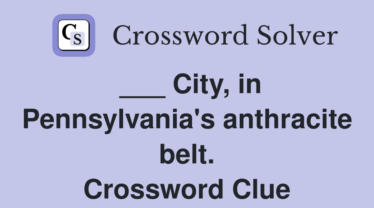 ___ City, in Pennsylvania's anthracite belt. Crossword Clue