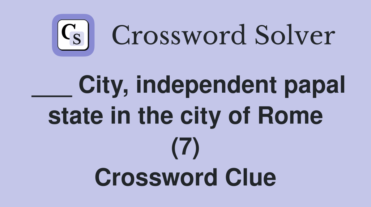 ___ City, independent papal state in the city of Rome (7) Crossword Clue