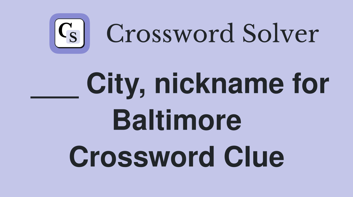 ___ City, nickname for Baltimore Crossword Clue