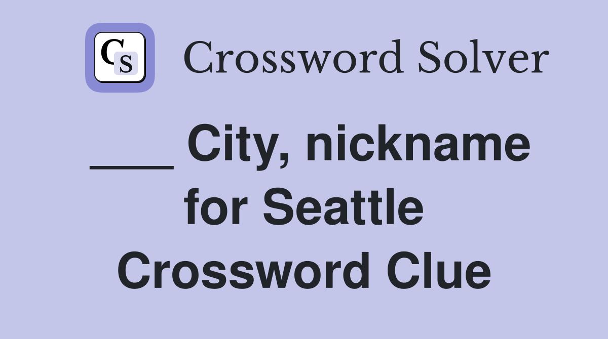 ___ City, nickname for Seattle Crossword Clue