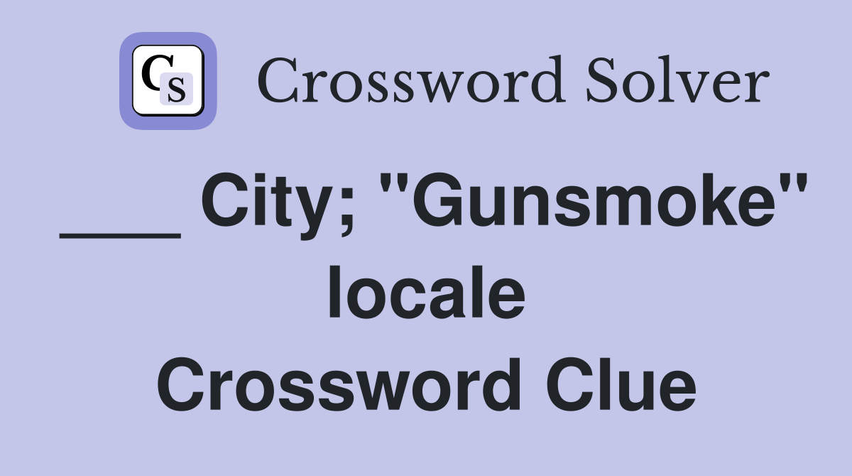 ___ City; "Gunsmoke" locale Crossword Clue