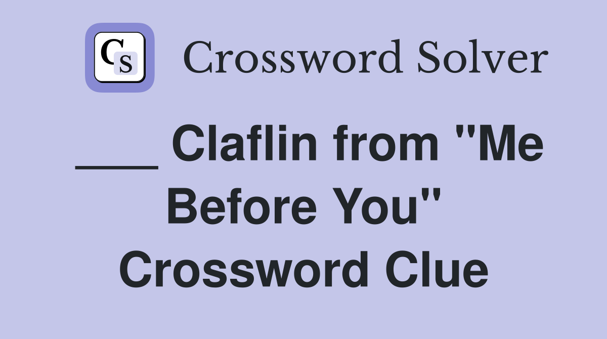 ___ Claflin from "Me Before You" Crossword Clue