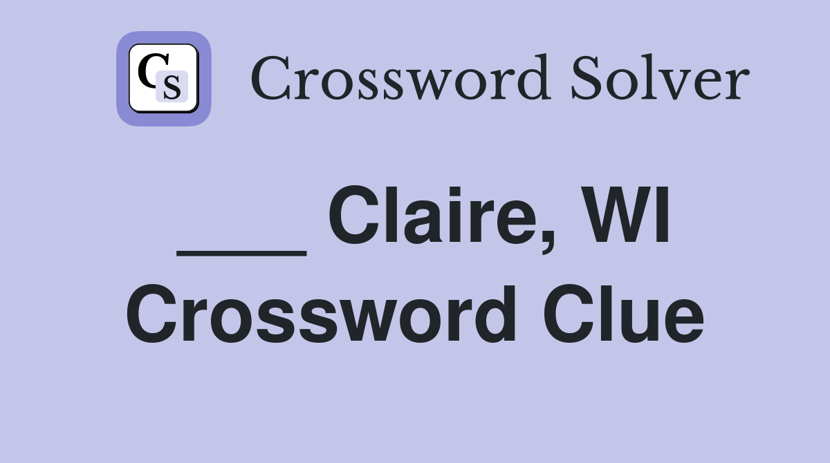 ___ Claire, WI Crossword Clue