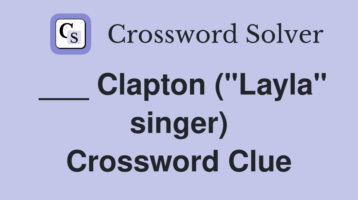 ___ Clapton ("Layla" singer) Crossword Clue