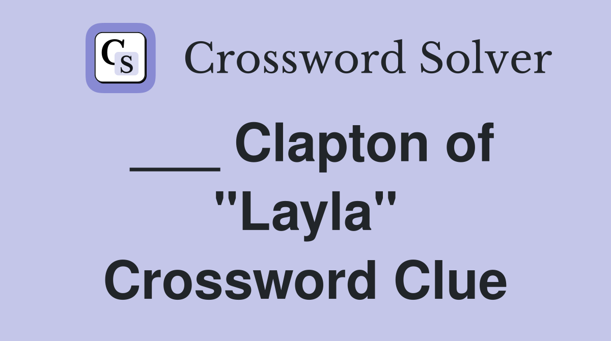 ___ Clapton of "Layla" Crossword Clue