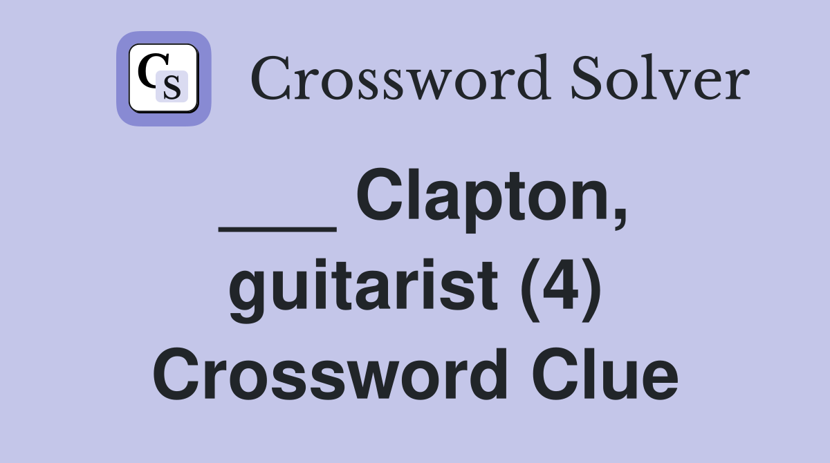 ___ Clapton, guitarist (4) Crossword Clue