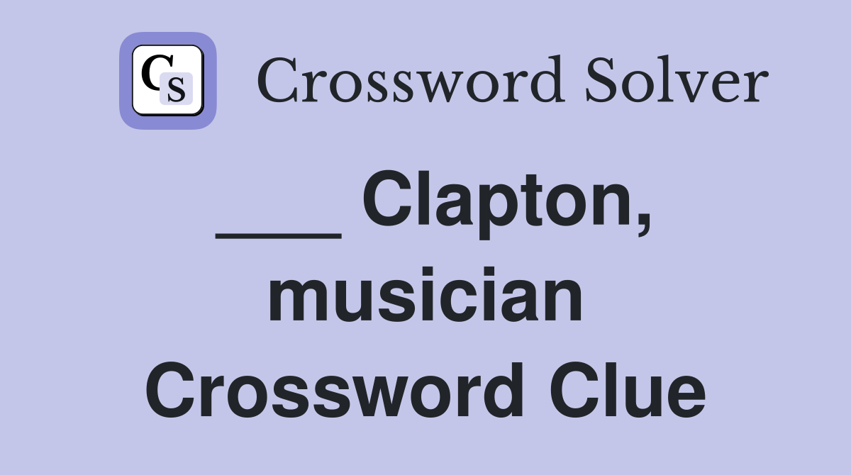 ___ Clapton, musician Crossword Clue