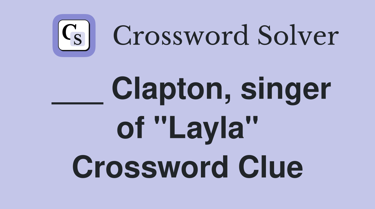 ___ Clapton, singer of "Layla" Crossword Clue