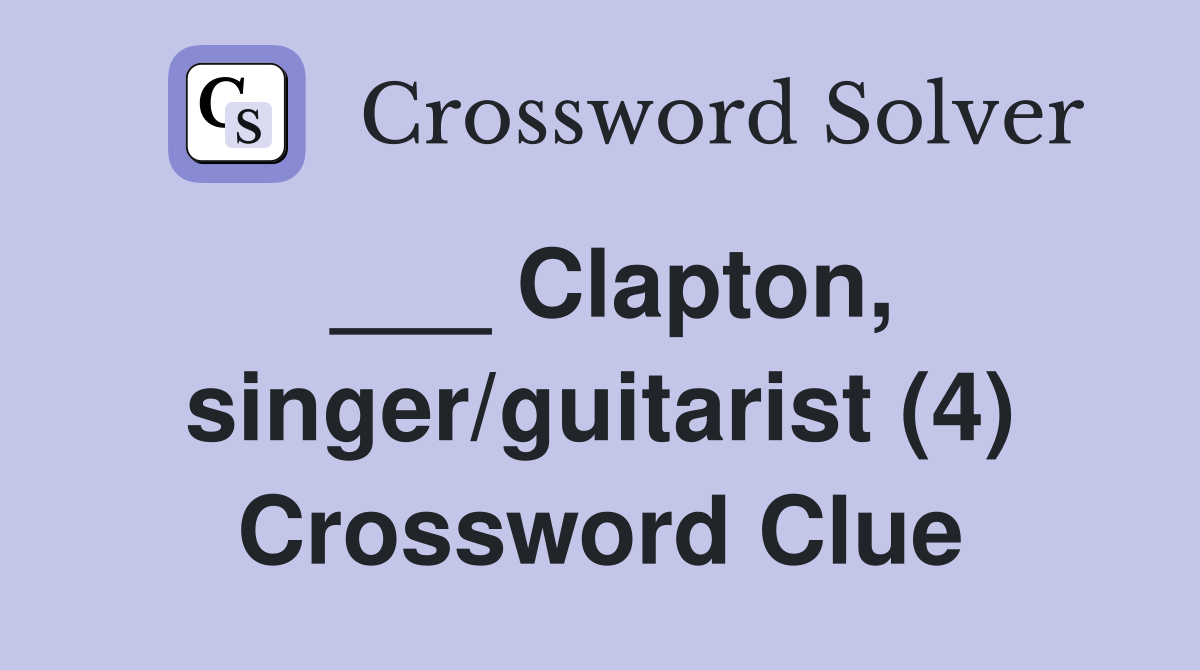 ___ Clapton, singer/guitarist (4) Crossword Clue