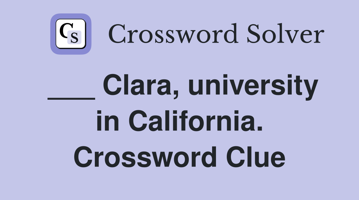 ___ Clara, university in California. Crossword Clue