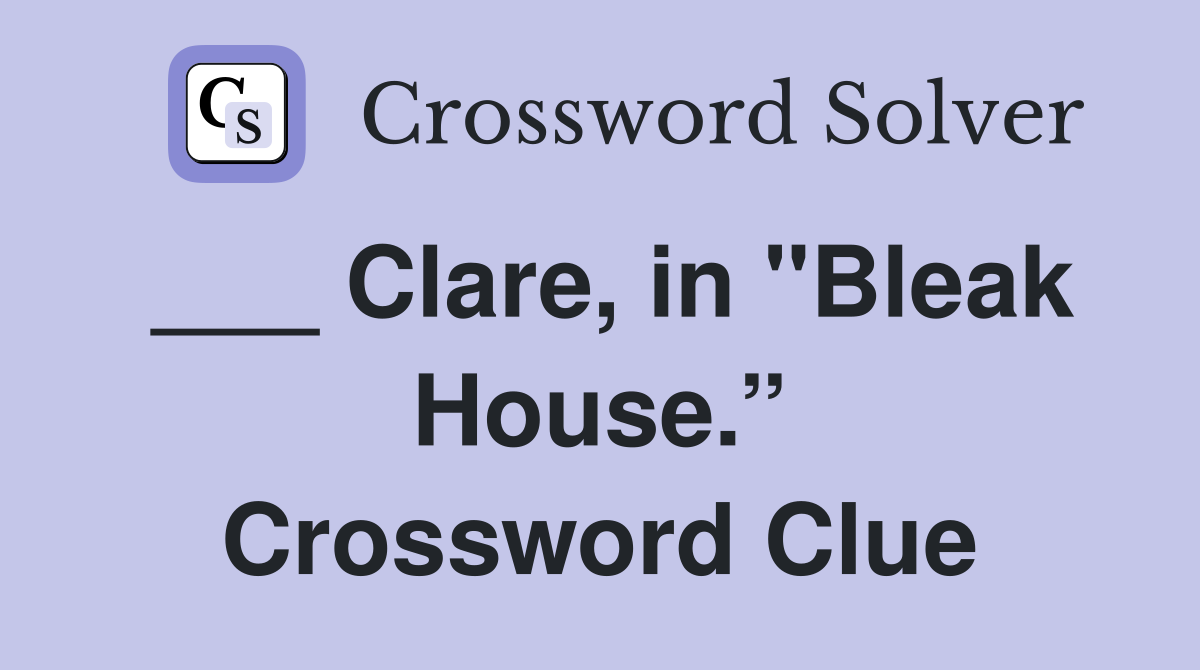 ___ Clare, in "Bleak House.” Crossword Clue