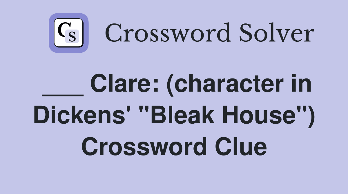 ___ Clare: (character in Dickens' "Bleak House") Crossword Clue