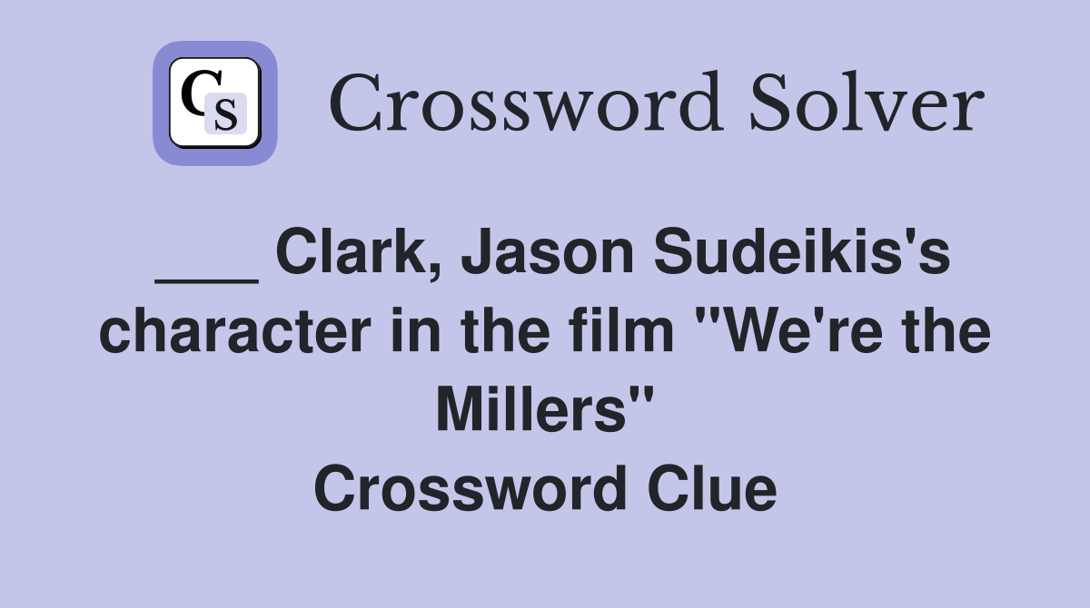 ___ Clark, Jason Sudeikis's character in the film "We're the Millers" Crossword Clue