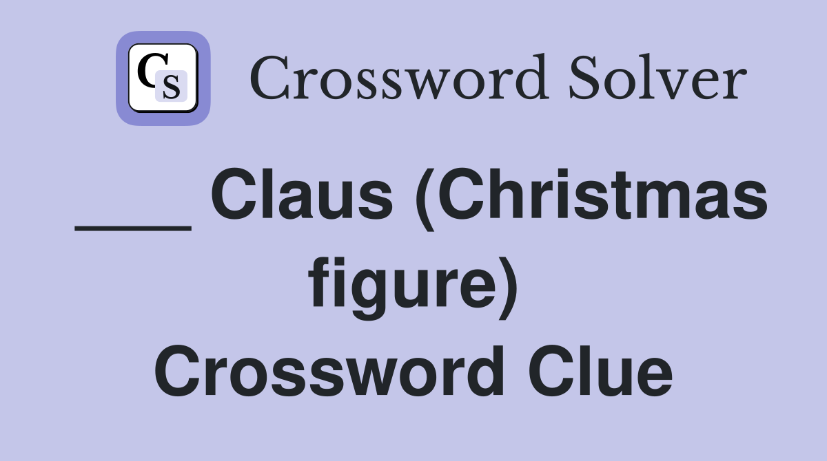 ___ Claus (Christmas figure) Crossword Clue