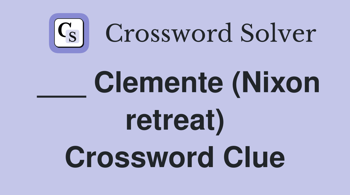 ___ Clemente (Nixon retreat) Crossword Clue