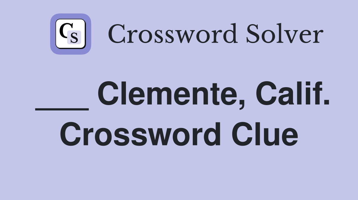 ___ Clemente, Calif. Crossword Clue