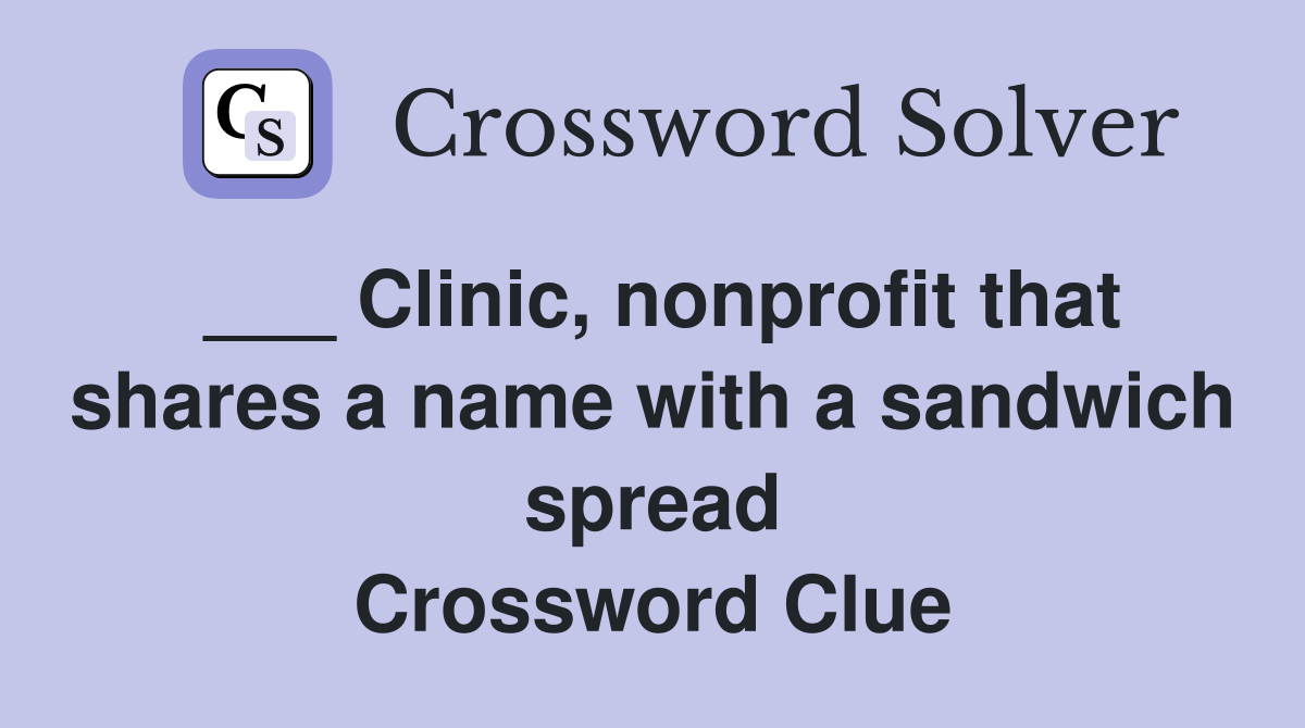 ___ Clinic, nonprofit that shares a name with a sandwich spread Crossword Clue