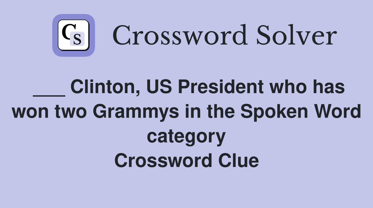 ___ Clinton, US President who has won two Grammys in the Spoken Word category Crossword Clue