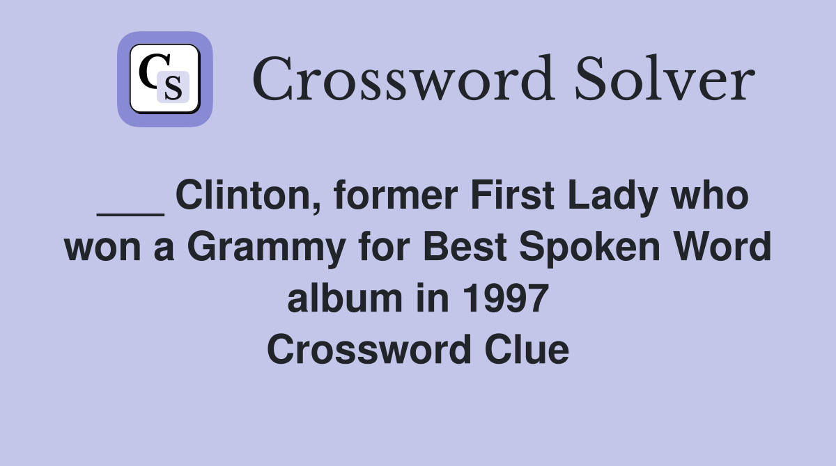 ___ Clinton, former First Lady who won a Grammy for Best Spoken Word album in 1997 Crossword Clue