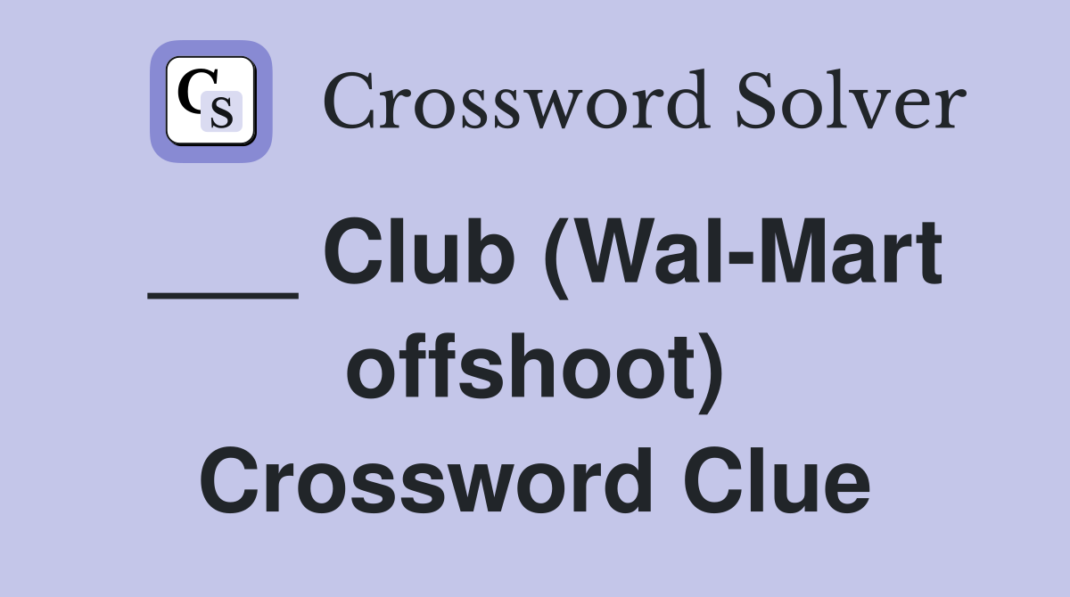 ___ Club (Wal-Mart offshoot) Crossword Clue