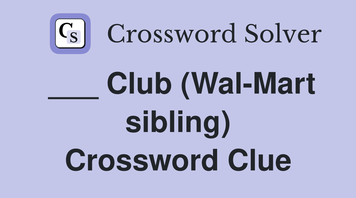 ___ Club (Wal-Mart sibling) Crossword Clue