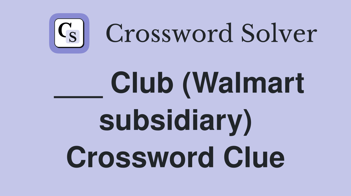 ___ Club (Walmart subsidiary) Crossword Clue