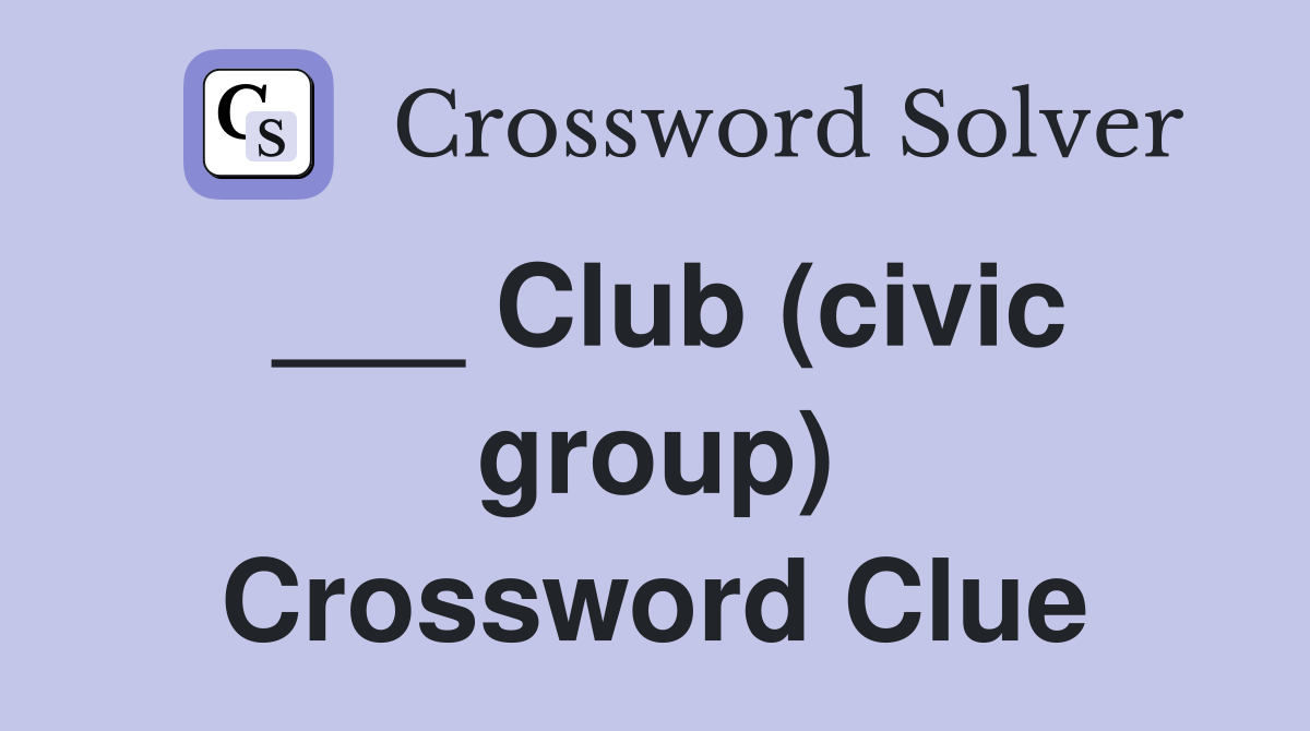 ___ Club (civic group) Crossword Clue