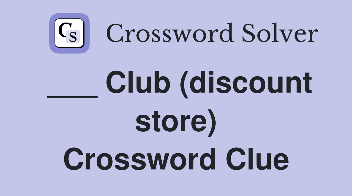 ___ Club (discount store) Crossword Clue
