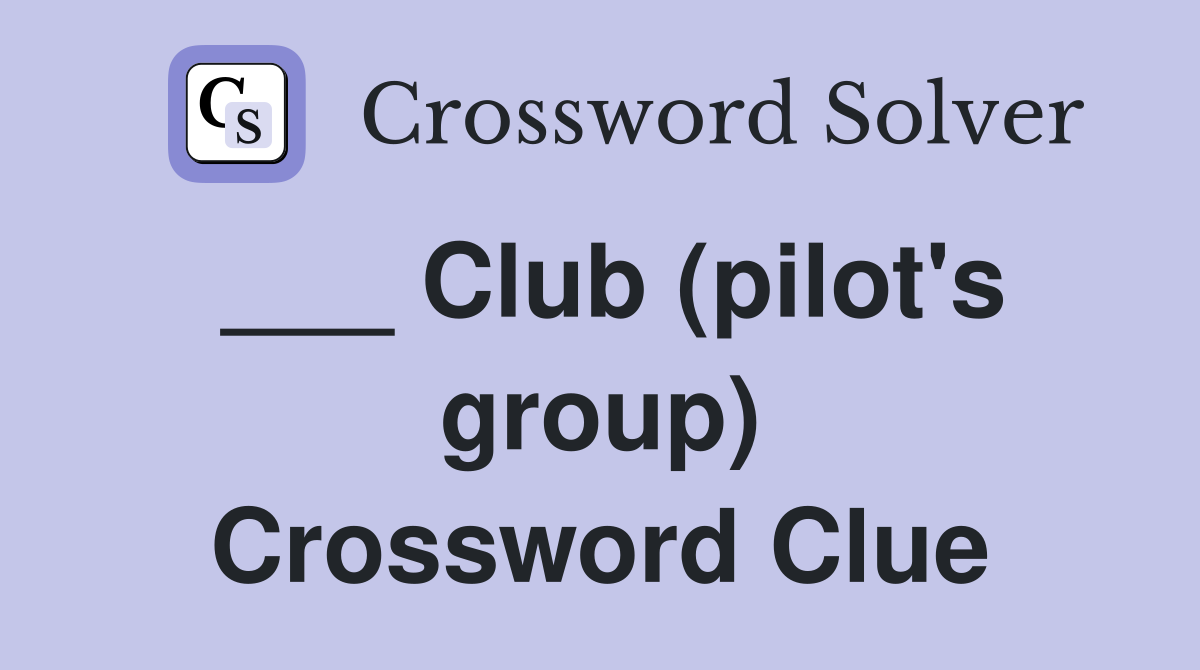 ___ Club (pilot's group) Crossword Clue