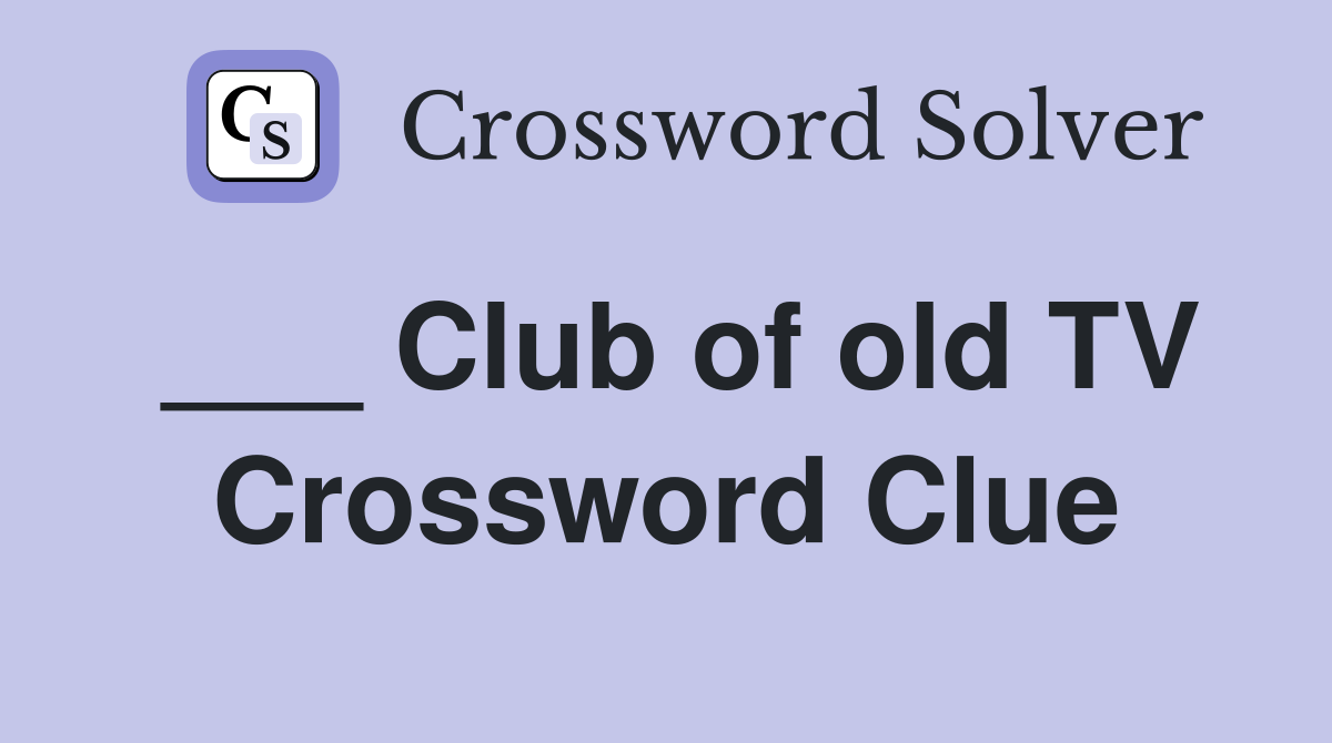 ___ Club of old TV Crossword Clue