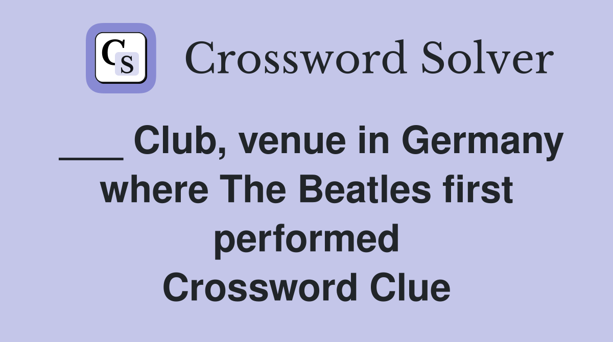 ___ Club, venue in Germany where The Beatles first performed Crossword Clue