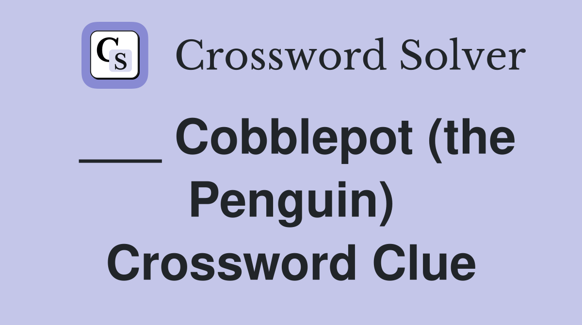 ___ Cobblepot (the Penguin) Crossword Clue