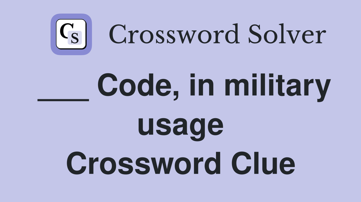 ___ Code, in military usage Crossword Clue