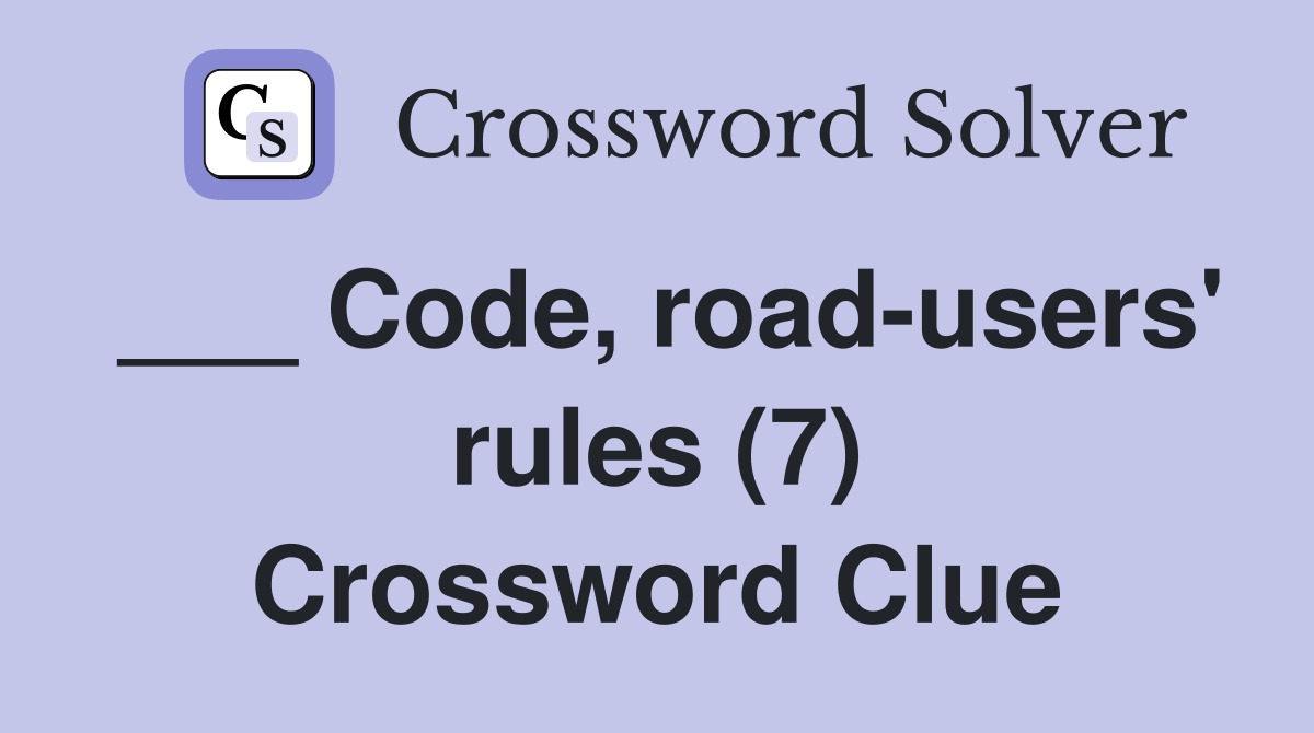___ Code, road-users' rules (7) Crossword Clue
