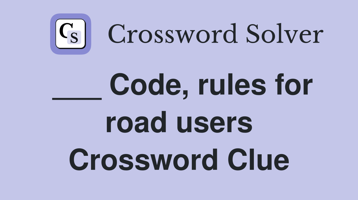___ Code, rules for road users Crossword Clue