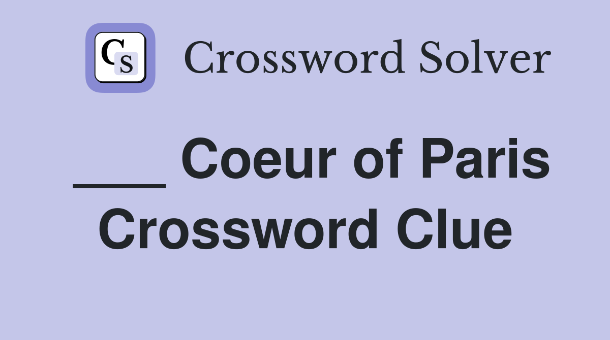 ___ Coeur of Paris Crossword Clue